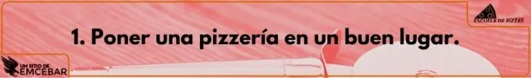 mejor-ubicacion-pizzeria 1. Poner una pizzería en un buen lugar.