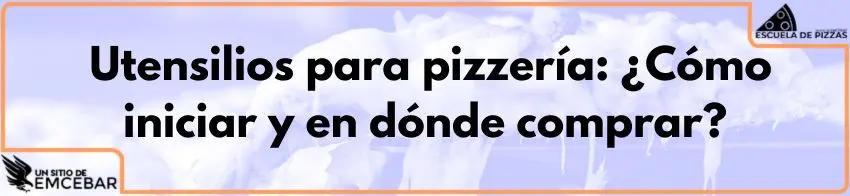 Utensilios para pizzería: ¿Cómo iniciar y en dónde comprar?