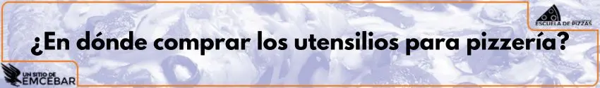 ¿En dónde comprar los utensilios para pizzería?