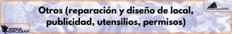 Otros (reparación y diseño de local, publicidad, utensilios, permisos)