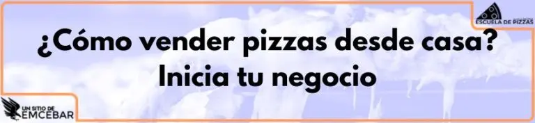 ¿Cómo vender pizzas desde casa? Inicia tu negocio
