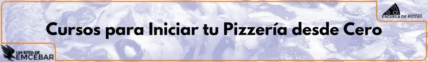 Cursos para Iniciar tu Pizzería desde Cero