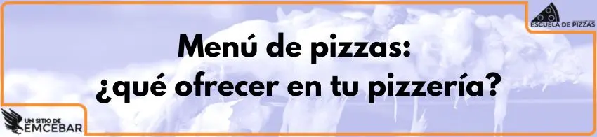 Menú de pizzas: ¿qué ofrecer en tu pizzería?
