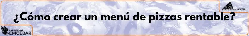 ¿Cómo crear un menú de pizzas rentable?